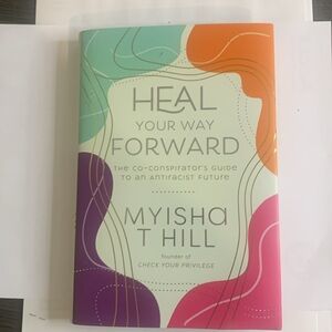 Heal Your Way Forward by Myisha T Hill - Multicolor Cover